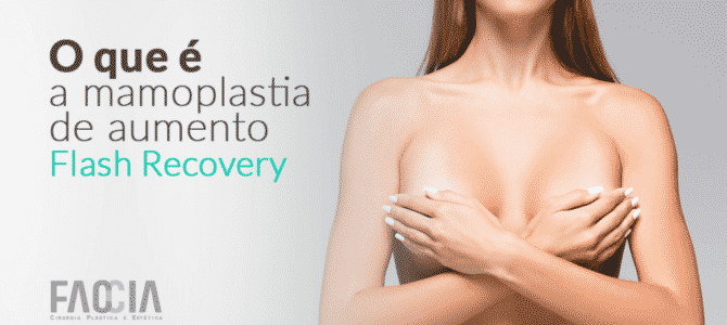 Mamoplastia de Aumento Flash Recovery – recuperação fácil e rápida